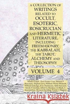 A Collection of Writings Related to Occult, Esoteric, Rosicrucian and Hermetic Literature, Including Freemasonry, the Kabbalah, the Tarot, Alchemy and Manly P. Hall Albert G. Mackey Helena P. Blavatsky 9781631187162 Lamp of Trismegistus