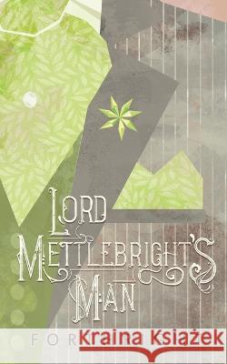 Lord Mettlebright's Man Forthright   9781631230875 Twinkle Press