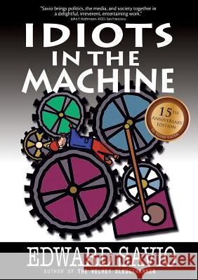 Idiots in the Machine, 15th Anniversary Edition Edward Savio 9781631240102 Babelfish Press