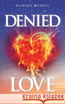 Denied Love Clarence Kittrell 9781631291524