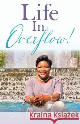 Life In Overflow! Corliss 'inspiration' Adeleke 9781631292675 Xulon Press