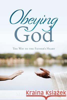 Obeying God: The Way to the Father's Heart Burney, Monica 9781631292859