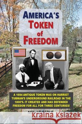 America's Token of Freedom Neil Levesque 9781631293801 Liberty Hill Publishing