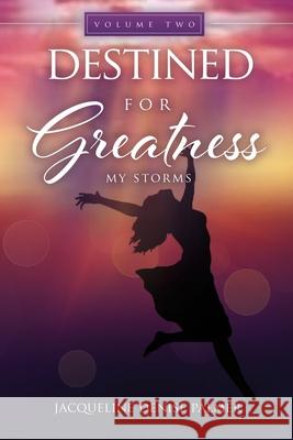 Destined for Greatness Volume Two: My Storms Jacqueline Denise Palmer 9781631293832