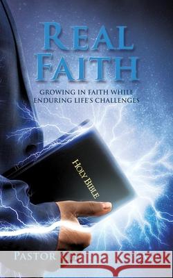 Real Faith: Growing in Faith While Enduring Life's Challenges Pastor Charles a Hall 9781631293856