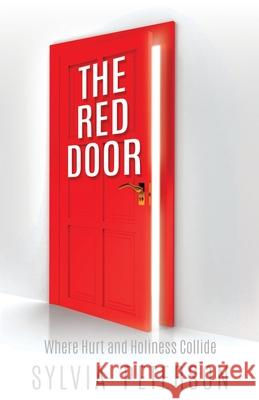 The Red Door: Where Hurt and Holiness Collide Sylvia Peterson 9781631294945 Xulon Press