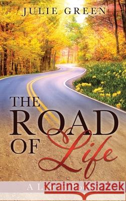 The ROAD OF Life: A Life In Poetry Julie Green 9781631295188