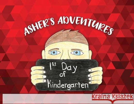 Asher's Adventures, First Day of Kindergarten Stefanie Cargin 9781631295416 Xulon Press