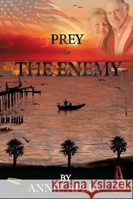 Prey for the Enemy Annie Aplin 9781631296796 Xulon Press