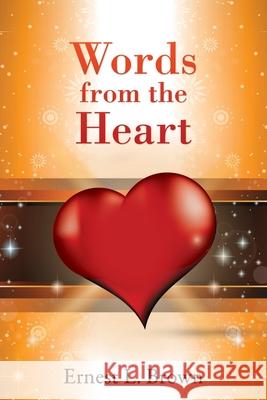 Words From the Heart Ernest L. Brown 9781631297588