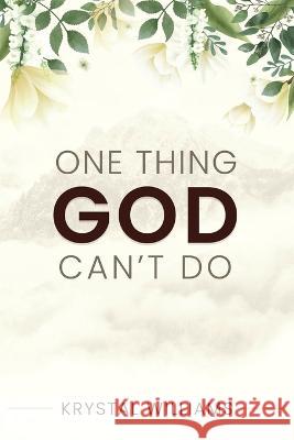 One Thing God Can\'t Do Krystal Williams 9781631297915