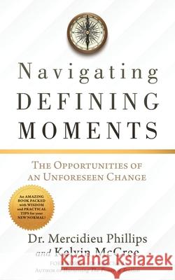 Navigating Defining Moments: The opportunities of an Unforeseen Change Mercidieu Phillips Kelvin McCree Sam Chand 9781631298516 Xulon Press