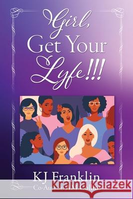 Girl, Get Your Lyfe Kj Franklin, Am Collins 9781631299797 Xulon Press