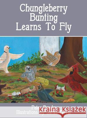 Chungleberry Bunting Learns to Fly Peter Brooks (Yale University), Sarah Oliver 9781631320255