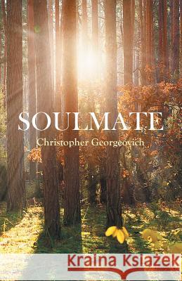 Soulmate: Your Living Soul and Partner for Life Christopher Georgeovich 9781631320422 Alive Books