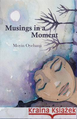 Musings in a Moment Moyinoluwa Oyebanji 9781631320460 Alive Books