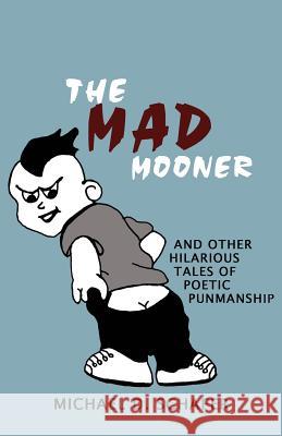 The Mad Mooner Michael D Schafer 9781631320583 Alive Books
