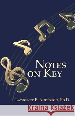 Notes on Key Lawrence E Anderson 9781631320651 Advanced Publishing LLC