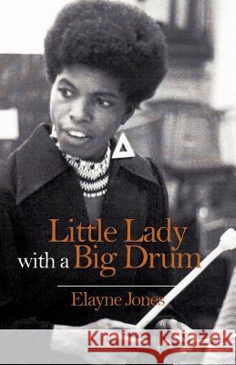 Little Lady with a Big Drum Elayne Jones 9781631320668 Advanced Publishing LLC