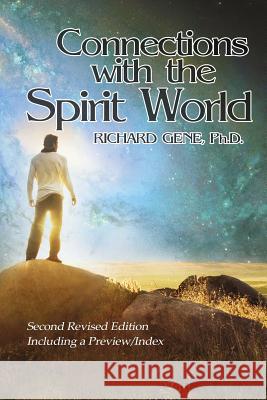 Connections with the Spirit World: Revised Second Edition Richard Gene, PH D 9781631320675 Advanced Publishing LLC