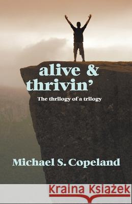 Alive and Thrivin' Michael S Copeland 9781631320897 Advanced Publishing LLC