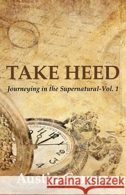 Take Heed: Journeying in the Supernatural Austin Campo 9781631321115