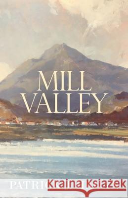 Mill Valley Patrick J Hagan 9781631321559 Advanced Publishing LLC