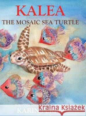 Kalea the Mosaic Sea Turtle Karin Ferro, Karin Ferro 9781631321658 Advanced Publishing LLC