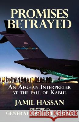 Promises Betrayed: An Afghan Interpreter at The Fall of Kabul (Deluxe Color Edition) Jamil Hassa David Petraeus  9781631321696