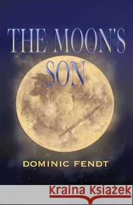 The Moon's Son Dominic Fendt 9781631321740 Standard Books