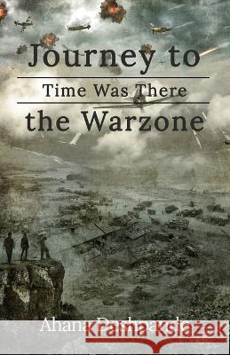 Time Was There: Journey to the War Zone Ahana Deshpande 9781631321757 Advanced Publishing LLC