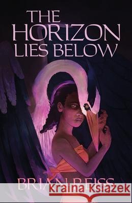 The Horizon Lies Below Brian Reiss 9781631322624 Advanced Publishing LLC