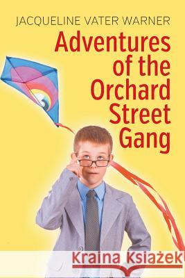Adventures of the Orchard Street Gang Jacqueline Vater Warner 9781631350191 Strategic Book Publishing & Rights Agency, LL
