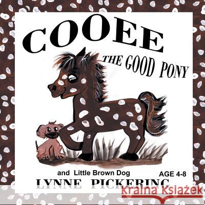 Cooee the Good Pony and Little Brown Dog Lynne Pickering 9781631351068 Strategic Book Publishing & Rights Agency, LL