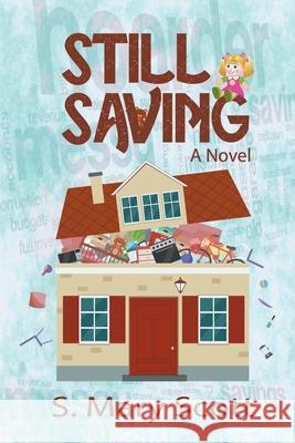 Still Saving: A novel about a family member who hoards S. Mary Scott 9781631351495 Strategic Book Publishing & Rights Agency, LL