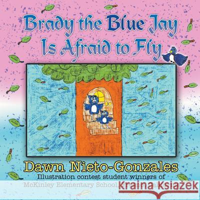 Brady the Blue Jay Is Afraid to Fly Dawn Nieto-Gonzales   9781631352386 Strategic Book Publishing & Rights Agency, LL