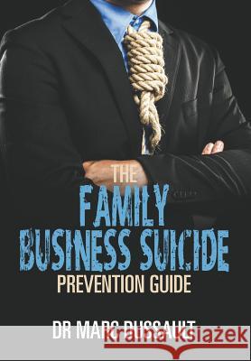 The Family Business Suicide Prevention Guide Dr Marc Dussault 9781631352683 Strategic Book Publishing & Rights Agency, LL