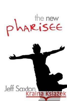 The New Pharisee Jeff Saxton 9781631353673