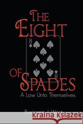 The Eight of Spades: A Law unto Themselves Benjamin J West 9781631354014