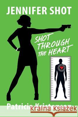 Jennifer Shot: Shot Through the Heart Patricia Kristensen 9781631354731