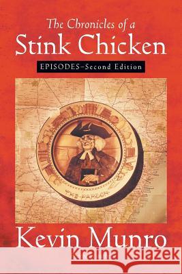 The Chronicles of a Stink Chicken: Episodes - Second Edition Kevin Munro 9781631354779 Strategic Book Publishing