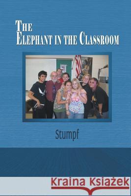 The Elephant in the Classroom Stumpf 9781631355097 Strategic Book Publishing