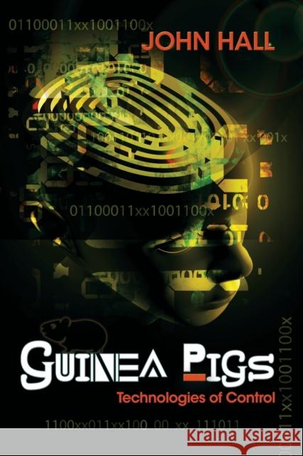 Guinea Pigs: Technologies of Control Hall, John 9781631355523 Strategic Book Publishing & Rights Agency, LL