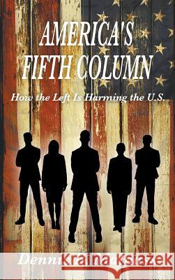 America's Fifth Column: How the Left Is Harming the U.S. Dennis Malpass 9781631355776 Strategic Book Publishing