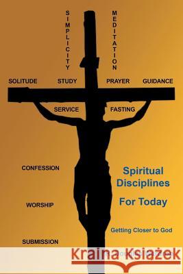 Spiritual Disciplines for Today: Getting Closer to God R Douglas Wardrop 9781631356643 Strategic Book Publishing