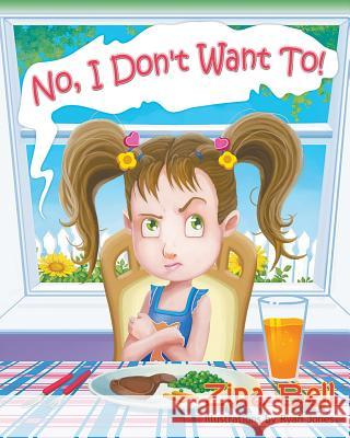 No, I Don't Want To! Zina Bell, Ryan Jones (University of Auckland) 9781631357138 Strategic Book Publishing