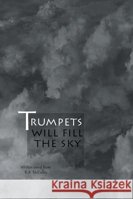 Trumpets will fill the sky R a McColley 9781631357190 Strategic Book Publishing