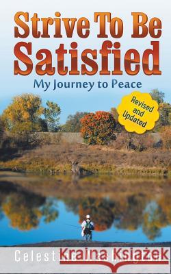 Strive to Be Satisfied: My Journey to Peace Celestine Washington 9781631357671 Strategic Book Publishing