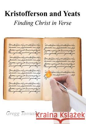 Kristofferson and Yeats: Finding Christ in Verse Gregg Tomusko 9781631358005