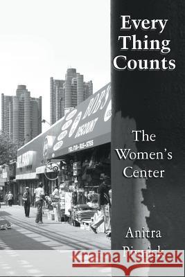 Every Thing Counts: The Women's Center Anitra Pivnick 9781631358128 Strategic Book Publishing & Rights Agency, LL